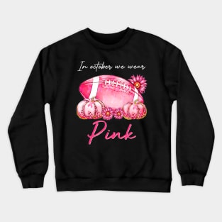 In October We Wear Pink Football Pumpkin Breast Cancer Crewneck Sweatshirt